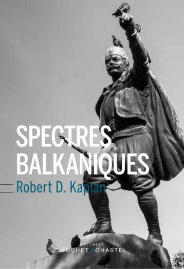 SPECTRES BALKANIQUES - KAPLAN ROBERT D - BUCHET CHASTEL