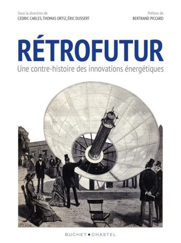 RETROFUTUR - UNE CONTRE-HISTOIRE DES INNOVATIONS ENERGETIQUES - COLLECTIF - BUCHET CHASTEL