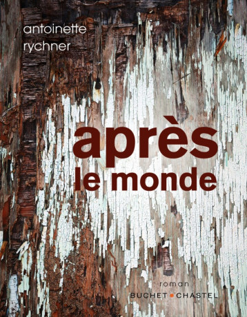 APRES LE MONDE - RYCHNER ANTOINETTE - BUCHET CHASTEL