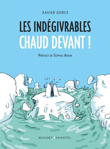 LES INDEGIVRABLES - CHAUD DEVANT ! - GORGE XAVIER - BUCHET CHASTEL