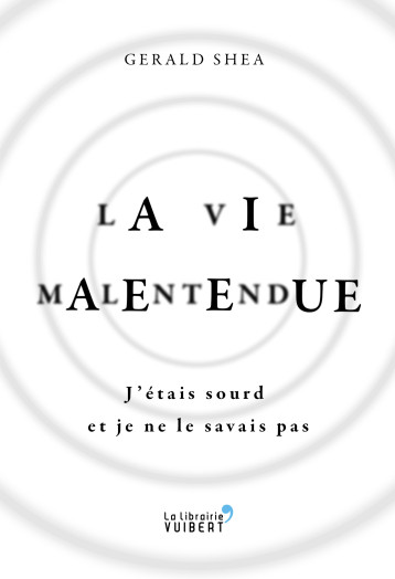 LA VIE MALENTENDUE - SHEA GERALD - VUIBERT