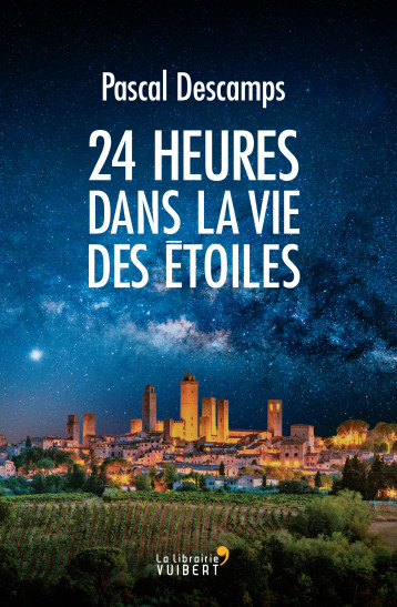 24H DANS LA VIE DES ETOILES - DESCAMPS PASCAL - VUIBERT