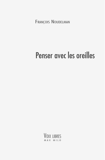 PENSER AVEC LES OREILLES - NOUDELMANN FRANCOIS - MAX MILO