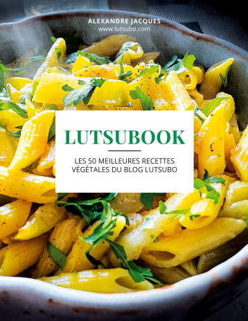 LUTSUBOOK - LES 50 MEILLEURES RECETTES VEGETALES DU BLOG LUTSUBO - JACQUES ALEXANDRE - BOOKS ON DEMAND