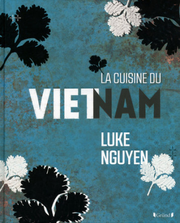 LA CUISINE DU VIETNAM - NGUYEN LUKE - GRUND