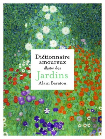 DICTIONNAIRE AMOUREUX ILLUSTRE DES JARDINS - BARATON ALAIN - GRUND