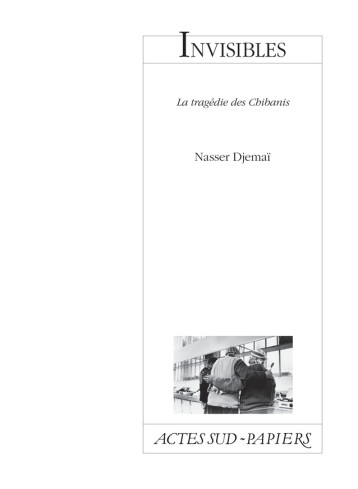 INVISIBLES LA TRAGEDIE DES CHIBANIS - DJEMAI NASSER - ACTES SUD