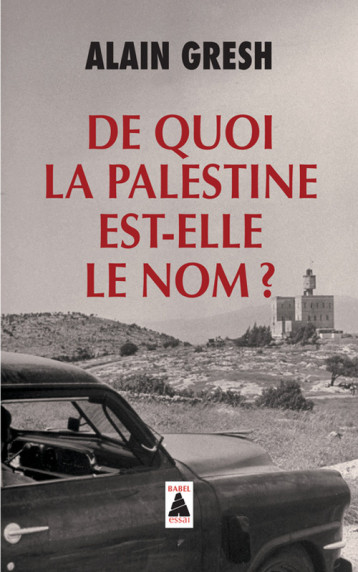 DE QUOI LA PALESTINE EST-ELLE LE NOM ? [ESSAI] - GRESH ALAIN - ACTES SUD