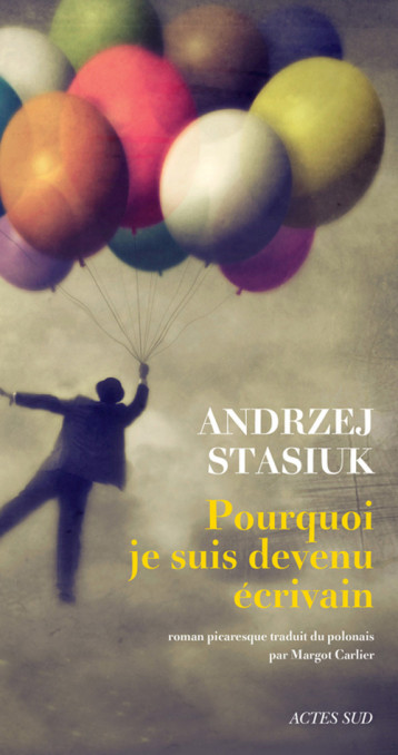 POURQUOI JE SUIS DEVENU ECRIVAIN ROMAN PICARESQUE - STASIUK ANDRZEJ - ACTES SUD