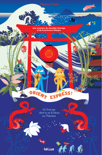 ORIENT EXPRESS ! UNE AVENTURE DU CHEVALIER COURAGE ET DE LA PRINCESSE ATTAQUE - CHEDRU DELPHINE - HELIUM