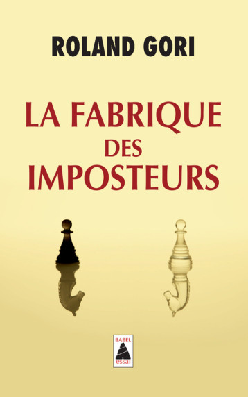 LA FABRIQUE DES IMPOSTEURS (BABEL 1312) - GORI ROLAND - ACTES SUD