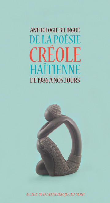 ANTHOLOGIE BILINGUE DE LA POESIE CREOLE HAITIENNE DE 1986 A NOS JOURS - COLLECTIF - ACTES SUD