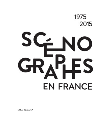 SCENOGRAPHES EN FRANCE 1975-2015 - BOUCRIS LUC - ACTES SUD