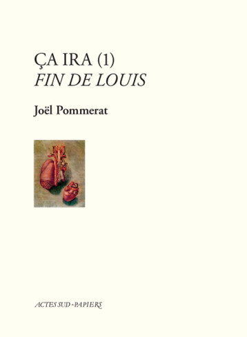 CA IRA (1) FIN DE LOUIS. - POMMERAT JOEL - ACTES SUD