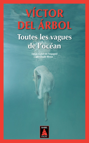 TOUTES LES VAGUES DE L'OCEAN (BABEL NOIR) - DEL ARBOL VICTOR/BLE - ACTES SUD