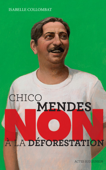 CHICO MENDES : NON A LA DEFORESTATION - COLLOMBAT ISABELLE - ACTES SUD