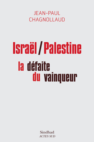 ISRAEL PALESTINE, LA DEFAITE DU VAINQUEUR - CHAGNOLLAUD JEAN-PAU - ACTES SUD