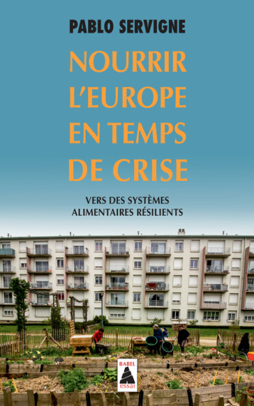 NOURRIR L'EUROPE EN TEMPS DE CRISE (BABEL) - SERVIGNE PABLO - ACTES SUD