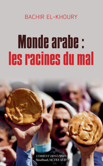 MONDE ARABE: LES RACINES DU MAL - BACHIR EL-KHOURY - ACTES SUD