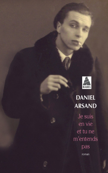 JE SUIS EN VIE ET TU NE M'ENTENDS PAS (BABEL) - ARSAND DANIEL - ACTES SUD