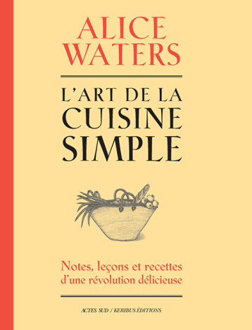 L'ART DE LA CUISINE SIMPLE - ALICE WATERS/CAMILLE - ACTES SUD