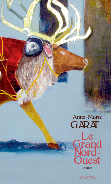 LE GRAND NORD-OUEST - GARAT ANNE-MARIE - ACTES SUD