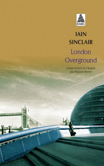 LONDON OVERGROUND (BABEL) - SINCLAIR IAIN/BERREE - ACTES SUD