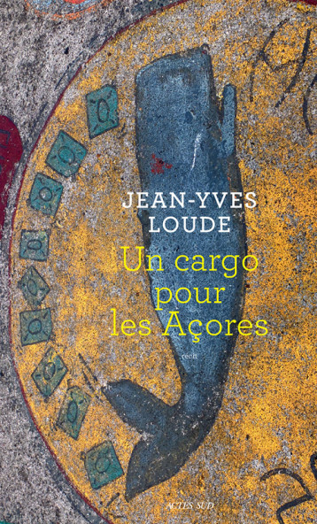 UN CARGO POUR LES ACORES - LOUDE JEAN-YVES - ACTES SUD