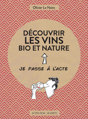 DECOUVRIR LES VINS BIO ET NATURE - LE NAIRE OLIVIER - ACTES SUD