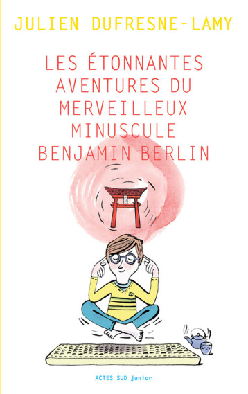 LES AVENTURES TREPIDANTES DU MERVEILLEUX MINUSCULE BENJAMIN BERLIN - DUFRESNELAMY JULIEN - ACTES SUD