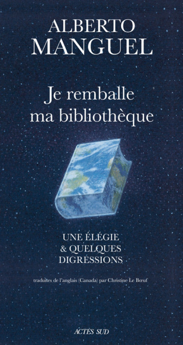 JE REMBALLE MA BIBLIOTHEQUE - UNE ELEGIE ET QUELQUES DIGRESSIONS - MANGUEL ALBERTO/LE B - ACTES SUD