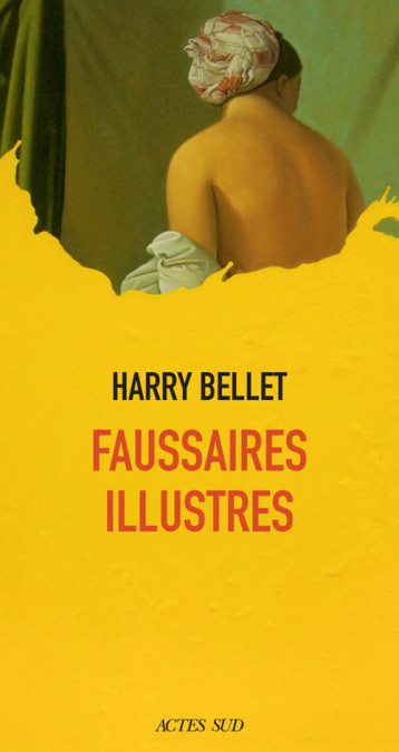 FAUSSAIRES ILLUSTRES - BELLET HARRY - ACTES SUD