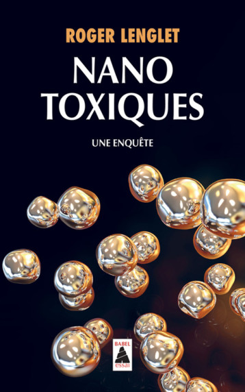 NANOTOXIQUES (BABEL) - UNE ENQUETE - LENGLET ROGER - ACTES SUD