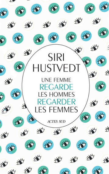 UNE FEMME REGARDE LES HOMMES REGARDER LES FEMMES - HUSTVEDT SIRI/DUMONT - ACTES SUD