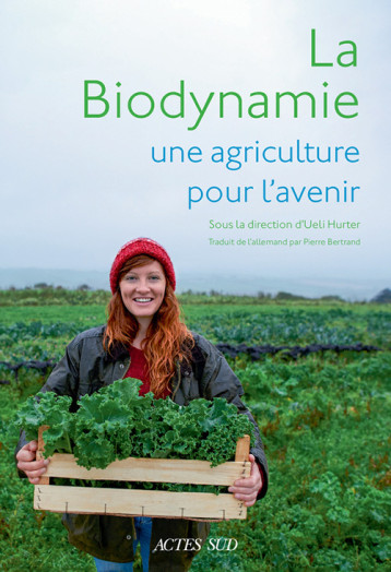 UNE AGRICULTURE POUR LE FUTUR - L'AGRICULTURE BIODYNAMIQUE AUJOURD'HUI - HURTER UELI/ACREMANT - ACTES SUD