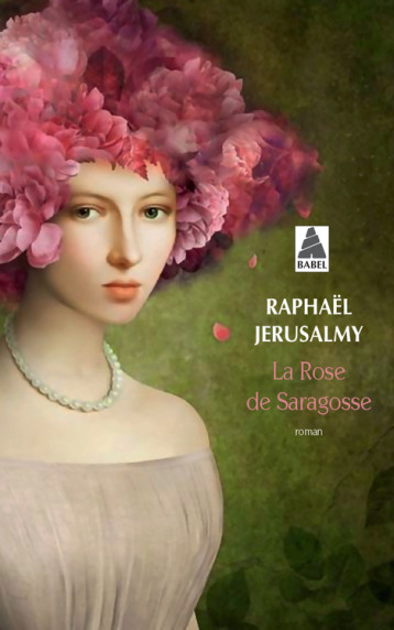 LA ROSE DE SARAGOSSE (BABEL) - JERUSALMY RAPHAEL - ACTES SUD