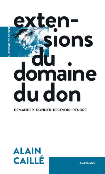 EXTENSIONS DU DOMAINE DU DON - CAILLE ALAIN - ACTES SUD