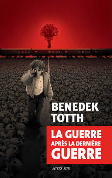 LA GUERRE APRES LA DERNIERE GUERRE - TOTTH BENEDEK - ACTES SUD