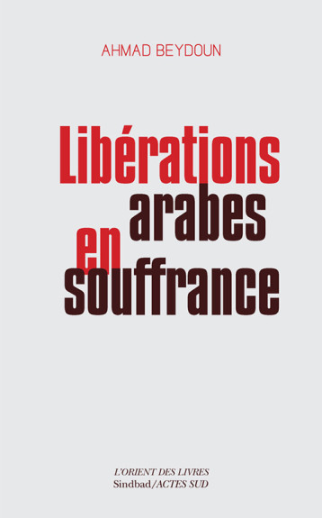 LIBERATIONS ARABES EN SOUFFRANCE - BEYDOUN AHMAD - ACTES SUD