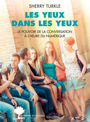 LES YEUX DANS LES YEUX - POUVOIR DE LA CONVERSATION A L'HEURE DU NUMERIQUE - TURKLE SHERRY - ACTES SUD