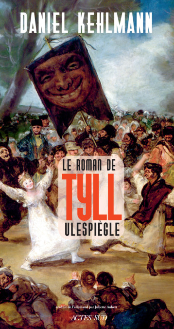 LE ROMAN DE LA VIE DE TYLL L'ESPIEGLE - KEHLMANN DANIEL - ACTES SUD