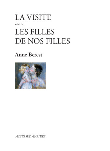 UNE VISITE SUIVI DE LES FILLES DE NOS FILLES - BEREST ANNE - ACTES SUD