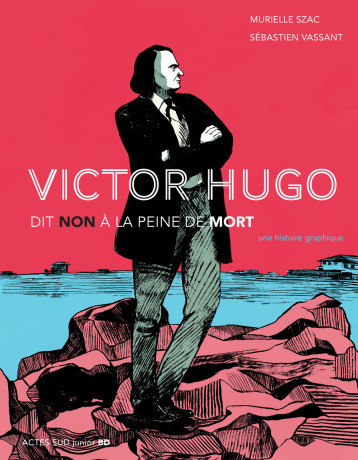 VICTOR HUGO : NON A LA PEINE DE MORT_1ERE_ED - FERMETURE ET BASCULE VERS 9782330039271 - SZAC/VASSANT - ACTES SUD