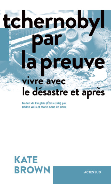 TCHERNOBYL PAR LA PREUVE - VIVRE AVEC LE DESASTRE ET APRES - BROWN KATE - ACTES SUD