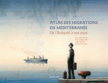 ATLAS DES MIGRATIONS EN MEDITERRANEE - DE L'ANTIQUITE A NOS JOURS - COLLECTIF - ACTES SUD