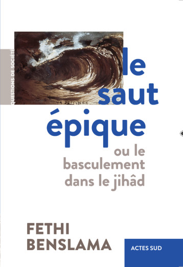 LE SAUT EPIQUE - OU LE BASCULEMENT DANS LE COMBAT - BENSLAMA FETHI - ACTES SUD