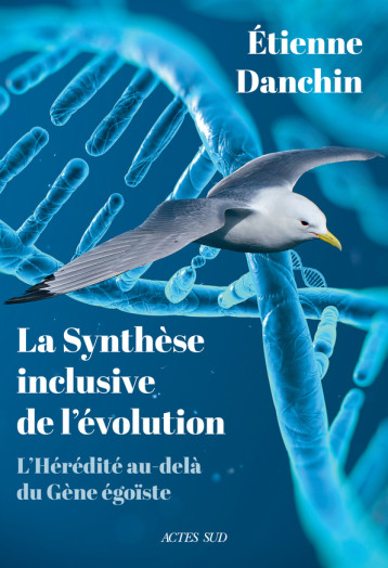 PAR-DELA LE GENE EGOISTE - LA SYNTHESE INCLUSIVE DE L'EVOLUTION - DANCHIN ETIENNE - ACTES SUD