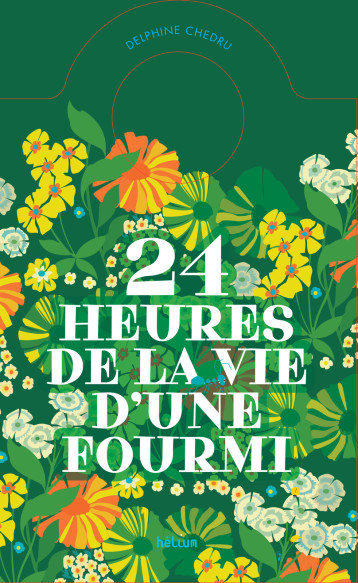 24 HEURES DE LA VIE D'UNE FOURMI - UN LIVRE-HORLOGE - CHEDRU DELPHINE - HELIUM