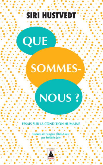 QUE SOMMES-NOUS ? - ESSAIS SUR LA CONDITION HUMAINE - HUSTVEDT SIRI - ACTES SUD