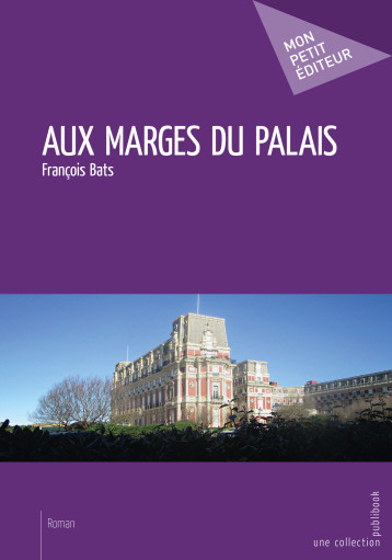 AUX MARGES DU PALAIS - BATS FRANCOIS - MON PETIT EDITE